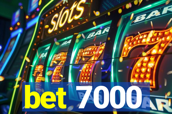 bet 7000